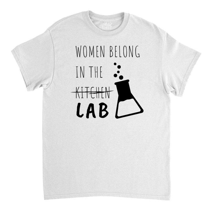 Women Belong In The Lab Female Scientist Quote Classic T-shirt by Sutra Lotus Co | Artistshot