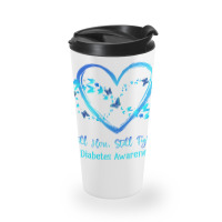 Diabetes Diabetic Awareness Still Here Still Fighting Butterfly Heart Travel Mug | Artistshot