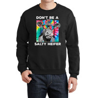 Funny Don't Be A Salty Heifer Tie Dye Cow Farmer Women T Shirt Crewneck Sweatshirt | Artistshot