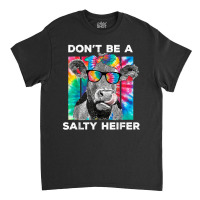 Funny Don't Be A Salty Heifer Tie Dye Cow Farmer Women T Shirt Classic T-shirt | Artistshot