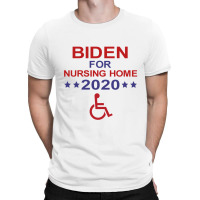 Biden For Nursing Home 2020 Shirt T-shirt | Artistshot