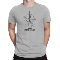 I Need More Space T-shirt | Artistshot