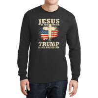 Jesus Is My Savior Trump Is My President Trump Supporter Long Sleeve Shirts | Artistshot