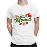 Just Maui'd Destination Wedding Maui Hawaii Honeymoon T-shirt | Artistshot