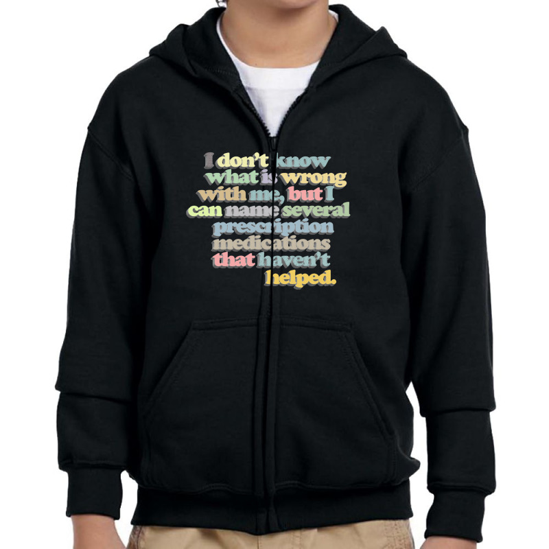 I Don't Know What Is Wrong With Me Youth Zipper Hoodie by gusjigangkudus | Artistshot