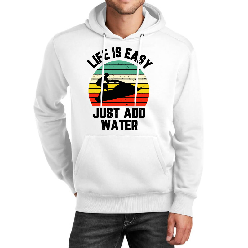 Funny Jet Ski Shirt Life Is Easy Just Add Water Cool Unisex Hoodie | Artistshot