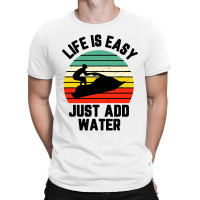 Funny Jet Ski Shirt Life Is Easy Just Add Water Cool T-shirt | Artistshot