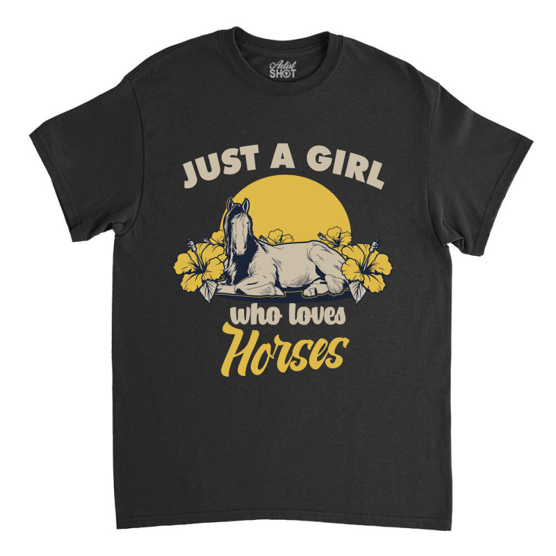 Horse Horses Just A Girl Who Loves Horsesfor A Horse Owners And Riders Classic T-shirt by circularflap | Artistshot