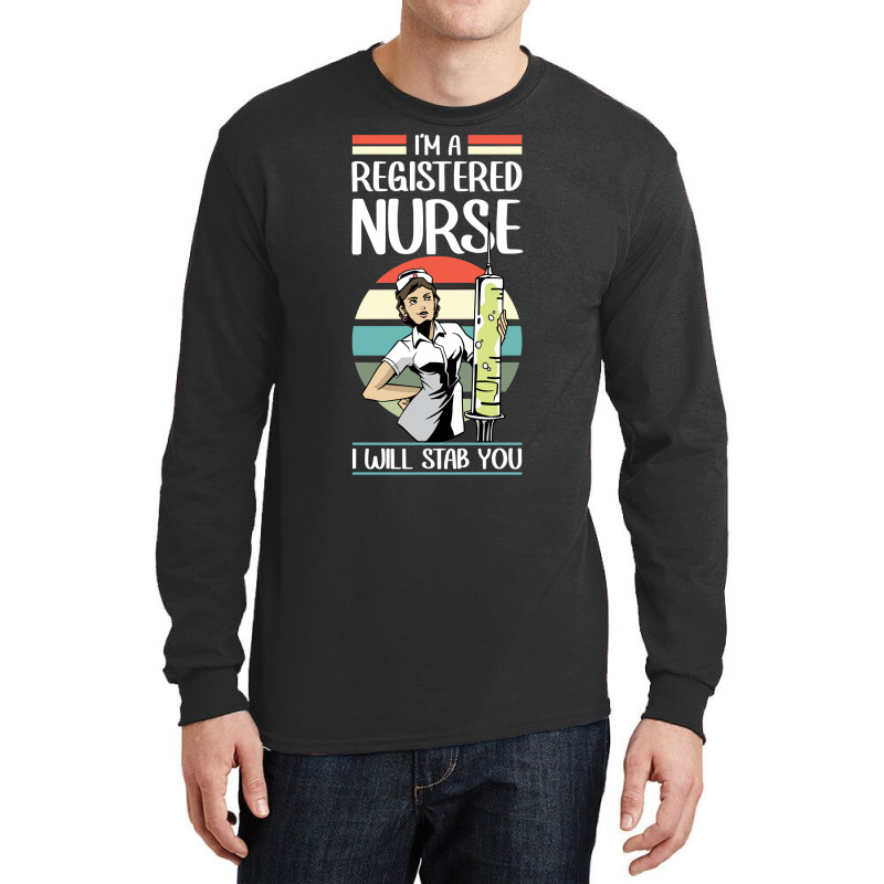 Funny I'm A Registered Nurse I Will Stab You   Rn Nurse Sweatshirt Long Sleeve Shirts | Artistshot