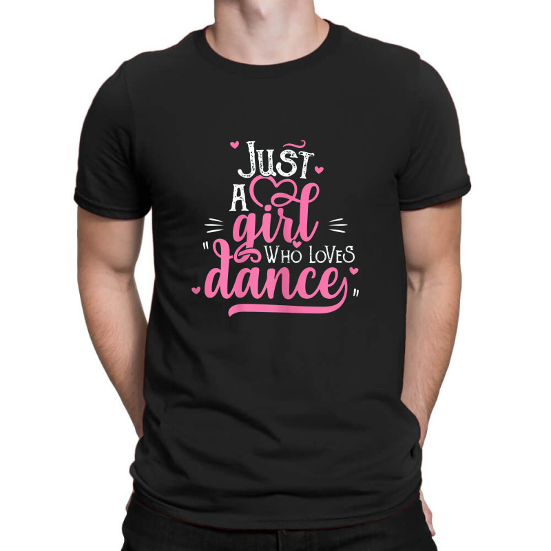 Just A Girl Who Loves Dance Gift For Dancer T-shirt | Artistshot