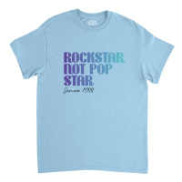 Rockstar Not Pop Star T-shirt Rock Star Not Popstar, Rock Star Gift Classic T-shirt | Artistshot