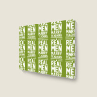 Real Men Marry Teachers Landscape Canvas Print | Artistshot