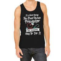 Hard Being The Best Nurse Preceptor T Shirt Tank Top | Artistshot