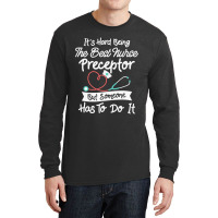 Hard Being The Best Nurse Preceptor T Shirt Long Sleeve Shirts | Artistshot