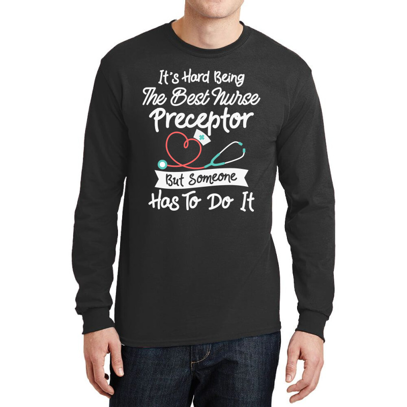 Hard Being The Best Nurse Preceptor T Shirt Long Sleeve Shirts | Artistshot