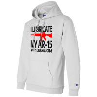 I Lubricate My Ar 15 With Liberal Cum Champion Hoodie | Artistshot