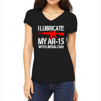 I Lubricate My Ar 15 With Liberal Cum Women's V-neck T-shirt | Artistshot