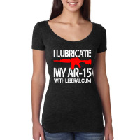 I Lubricate My Ar 15 With Liberal Cum Women's Triblend Scoop T-shirt | Artistshot