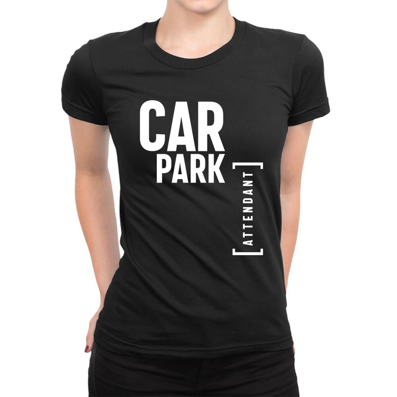 Car Park Attendant Gift Funny Job Title Profession Birthday Idea Ladies Fitted T-Shirt by cidolopez | Artistshot