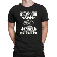 I Asked God To Make Me A Better Man He Sent Me My Son, He Sent Me My D T-shirt | Artistshot