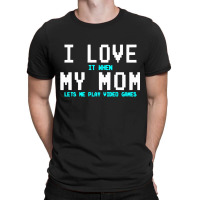 I Love My Mom Funny Gamer T-shirt | Artistshot