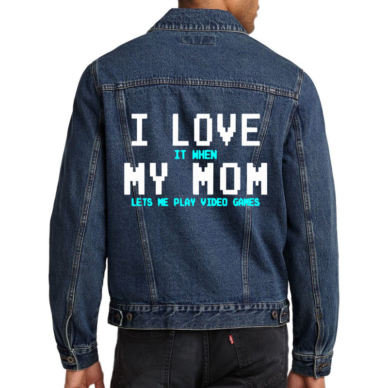 I Love My Mom Funny Gamer Men Denim Jacket by marceliana | Artistshot