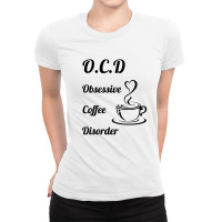 Obsessive Coffee Disorder Ladies Fitted T-shirt | Artistshot