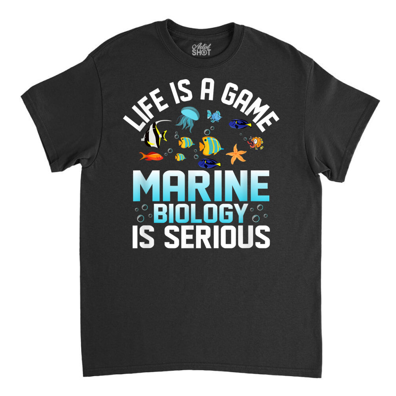 Life Is A Game Marine Biology Is Serious Ocean Student Sea T Shirt Classic T-shirt | Artistshot