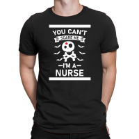 You Can't Scare Me I'm A Nurse T-shirt | Artistshot