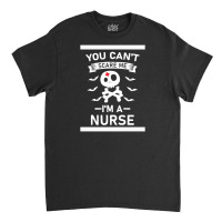 You Can't Scare Me I'm A Nurse Classic T-shirt | Artistshot