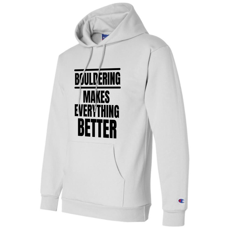 Bouldering Makes Everything Better Champion Hoodie | Artistshot