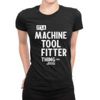 Machine Tool Fitter Gift Funny Job Title Profession Birthday Idea Ladies Fitted T-shirt | Artistshot