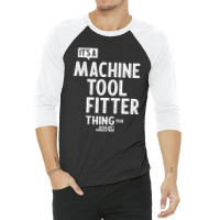 Machine Tool Fitter Gift Funny Job Title Profession Birthday Idea 3/4 Sleeve Shirt | Artistshot