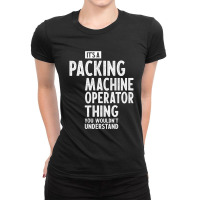 Packing Machine Operator Gift Funny Job Title Profession Birthday Idea Ladies Fitted T-shirt | Artistshot