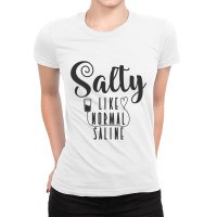 Nurse Salty Like Normal Saline T Shirt Ladies Fitted T-shirt | Artistshot