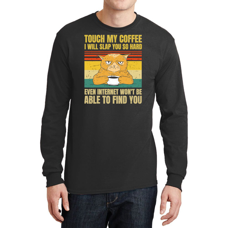 Touch My Coffee I Will Slap You So Hard Cat Long Sleeve Shirts | Artistshot