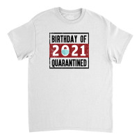 Birthday Of 2021 Quarantined Classic T-shirt | Artistshot