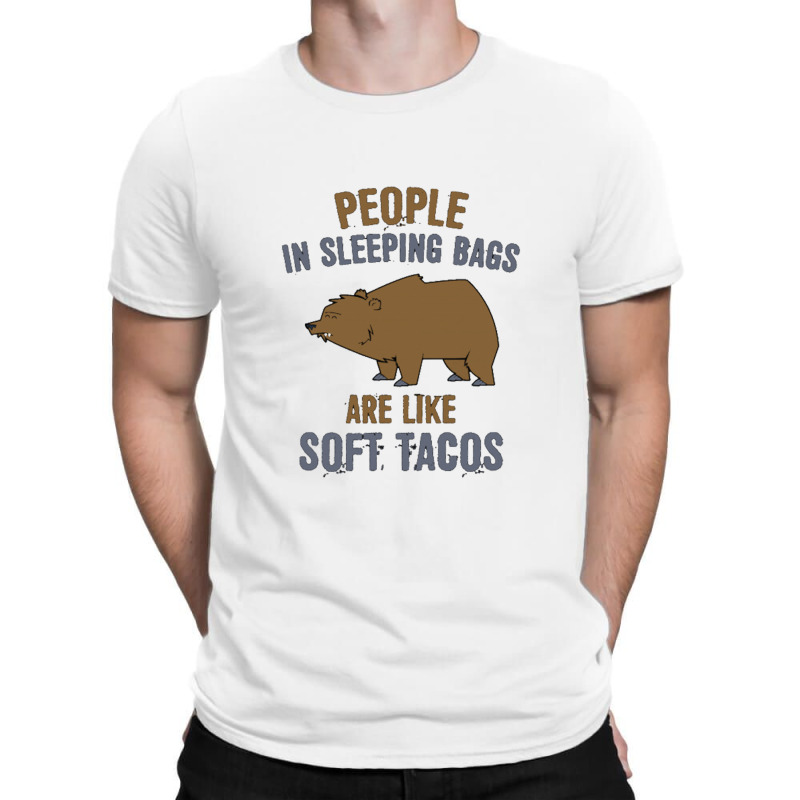 People In Sleeping Bags Are Like Soft Tacos T-Shirt by BealArt | Artistshot