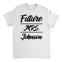 Future Mrs. Johnson - Family Name Gift Classic T-shirt | Artistshot