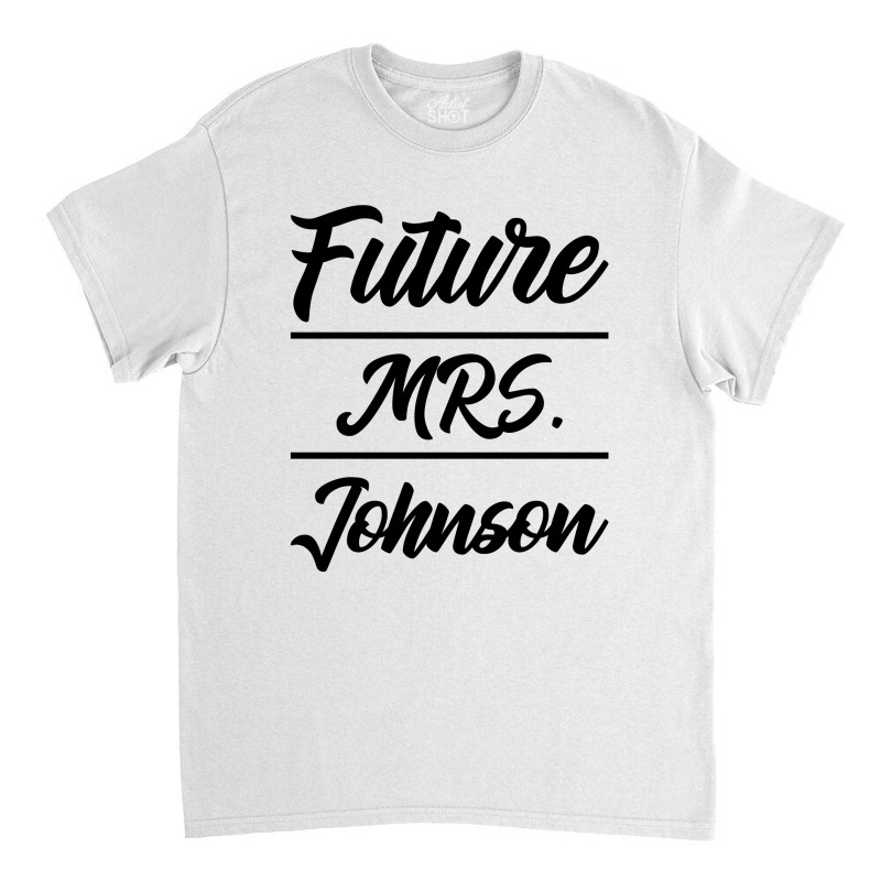 Future Mrs. Johnson - Family Name Gift Classic T-shirt by Diogo Calheiros | Artistshot