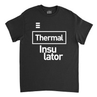 Thermal Insulator Gift Funny Job Title Profession Birthday Idea Classic T-shirt | Artistshot