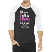 All You Need Is Love And A Cat 3/4 Sleeve Shirt | Artistshot