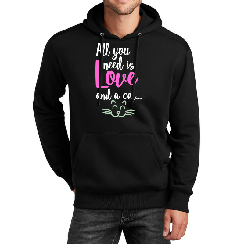 All You Need Is Love And A Cat Unisex Hoodie | Artistshot