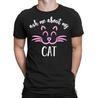 Ask Me About My Cat T-shirt | Artistshot