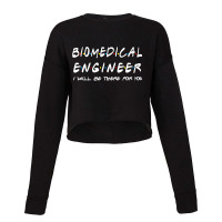 Biomedical Engineer I'll Be There For You Cropped Sweater | Artistshot