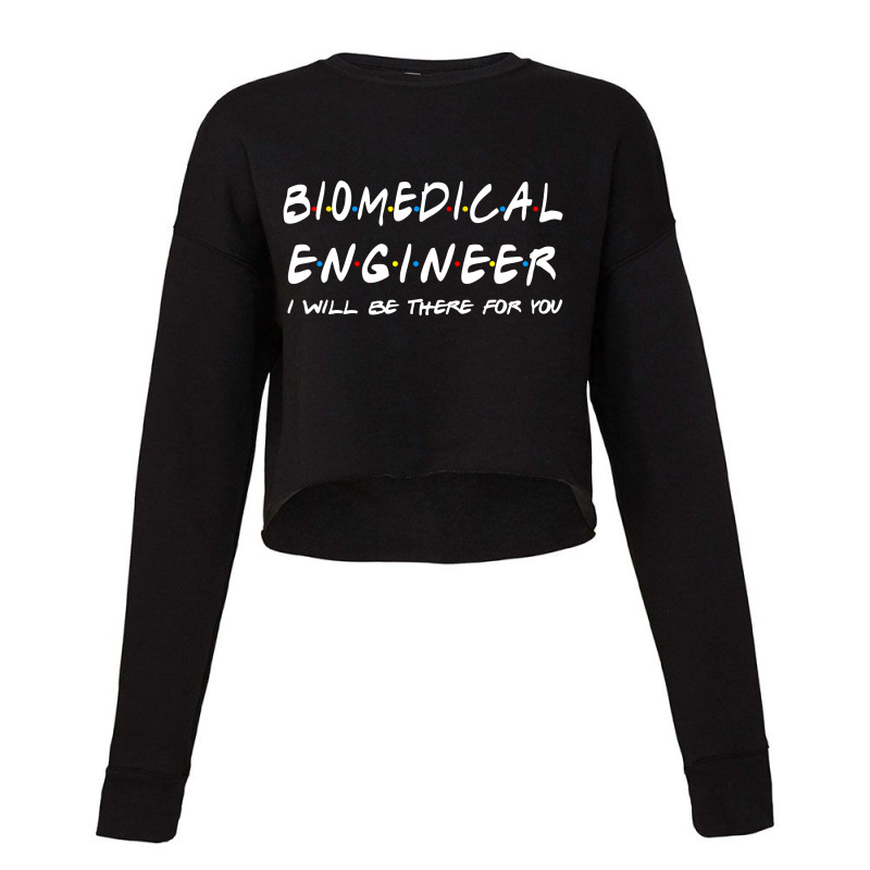 Biomedical Engineer I'll Be There For You Cropped Sweater by adamharfii | Artistshot