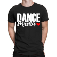 Dance Mama T-shirt | Artistshot