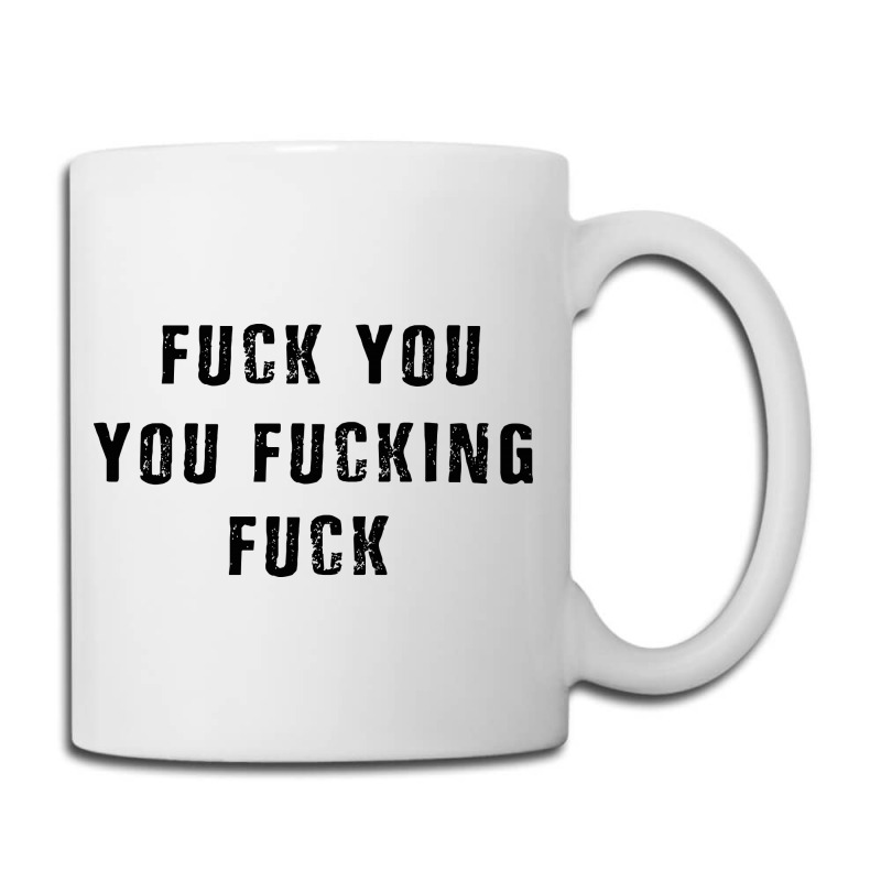 Fuck You You Fucking Fuck Coffee Mug