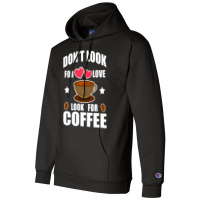 Don't Look For Love Look For Coffee Champion Hoodie | Artistshot