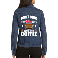 Don't Look For Love Look For Coffee Ladies Denim Jacket | Artistshot